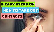 5 Easy Steps on How to Take Out Contacts