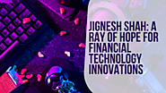 Jignesh Shah: A Ray of Hope for Financial Technology Innovations