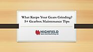 What Keeps Your Gears Grinding? 5+ Gearbox Maintenance Tips