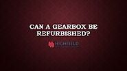 Can A Gearbox Be Refurbished? - Highfield Gears