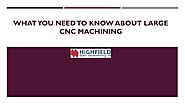 What You Need to Know About Large CNC Machining - Highfield Gears