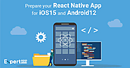 How to Prepare your React Native Application for iOS 15 and Android 12?
