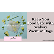 Keep You Food Safe with Sealvax Vacuum Bags