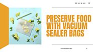 Preserve Food with Vacuum Sealer Bags by sealvax - Issuu