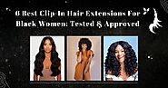 6 Best Clip-In Hair Extensions For Black Women: Tested & Approved