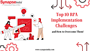 Top 10 RPA Implementation Challenges and How to Overcome Them!