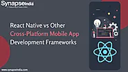 React Native vs Other Cross-Platform Mobile App Development Frameworks