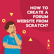 How to Create a Forum Website from Scratch?
