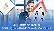 5 More Reasons Why Your Home Isn’t Selling Fast in Charlotte, NC, and How You Can Fix It