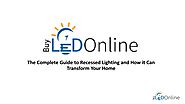 The Complete Guide to Recessed Lighting and How it Can Transform Your Home by Buy LED Online