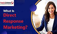 What Exactly Is Direct Response Marketing, And Why Does It Work?