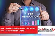 How To Make Gated Content That Strengthens Your Lead Generation Activities?