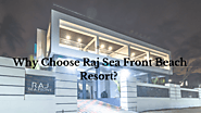 Website at https://rajseafront.com/why-choose-raj-sea-front-beach-resort/