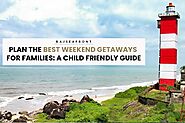 Plan the Best Weekend Getaways for Families: A Child Friendly Guide