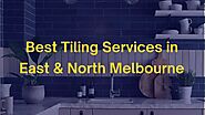 Best Tiling Services in East & North Melbourne