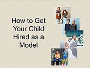 How to Get Your Child Hired as a Model