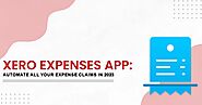 Xero Expenses App: Automate All Your Expense Claims In 2023