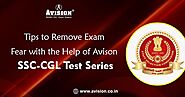 Tips to Remove Exam Fear with The Help of Avison SSC CGL Test Series