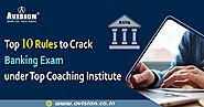 Top 10 Rules to Crack Banking Exam Under Top Coaching Institute