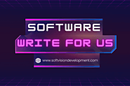 Write for Us Software, Information Technology, Gadgets, Business
