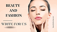 Write for Us – Beauty, Health, Makeup, Hair and Fashion Guest Posts