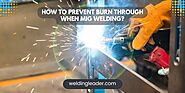 How To Prevent Burn Through When MIG Welding? – Welding Leader