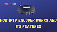 How IPTV Encoder Work and Features