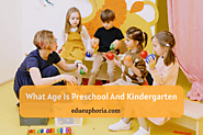 What Age Is Preschool And Kindergarten: Get Details