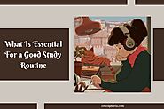 Know What Is Essential For a Good Study Routine