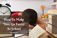 10 Tips For How To Make Time Go Faster At School