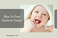 How To Clean Newborn Tongue: The Right Process