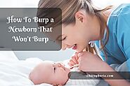 Learn How To Burp a Newborn That Won't Burp Easily        