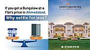 If you get a Bungalow at a Flat's price in Ahmedabad, why settle for less?