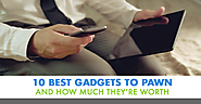 10 Best Gadgets to Pawn and How Much They're Worth