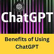 What are the Benefits of Using ChatGPT