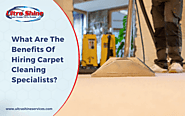 Benefits Of Hiring Carpet Cleaning Specialist | Ultra Shine Cleaning Services
