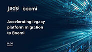 Accelerating legacy platform migration to Boomi – Blog