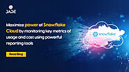 Maximize power of Snowflake Cloud Usage by monitoring key metrics of usage and cost using powerful reporting tools