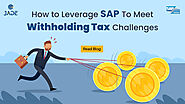 How to Leverage SAP To Meet Withholding Tax Challenges