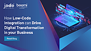 How Low-Code Integration can Drive Digital Transformation in your Business | Jade Global Blog