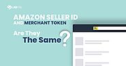 Amazon Seller ID and Merchant Token: Are They The Same?
