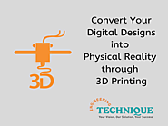 Convert Your Digital Designs into Physical Reality through 3D Printing