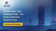 Oracle Fusion Data Masking (FDM) – The Perfect Shield for Sensitive Data
