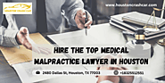 Hire the Top Medical Malpractice Lawyer in Houston