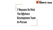 Top 7 Reasons To Visit The Offshore Development Team In-Person