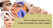 What Is Botox Eyebrow Lift, & How Can It Make You Look Younger