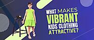 What Makes Vibrant Kids Clothing Attractive? – LittleCheer