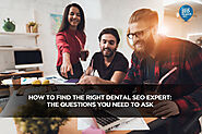 How to Find the Right Dental SEO Expert: The Questions You Need to Ask - Local SEO Search Inc.