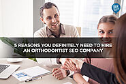 5 Reasons You Definitely Need to Hire an Orthodontist SEO Company - Local SEO Search Inc.