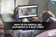 How to Do Dental SEO Marketing in 5 Easy Steps - Local SEO Search Inc.